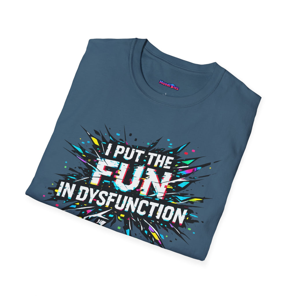 "I Put the Fun in Dysfunction" T-Shirt