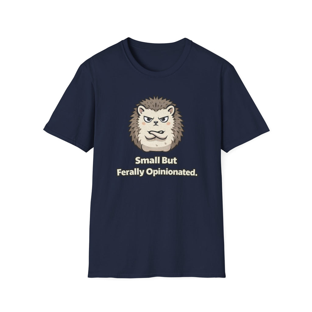 "Small But Ferally Opinionated" Hedgehog T-Shirt