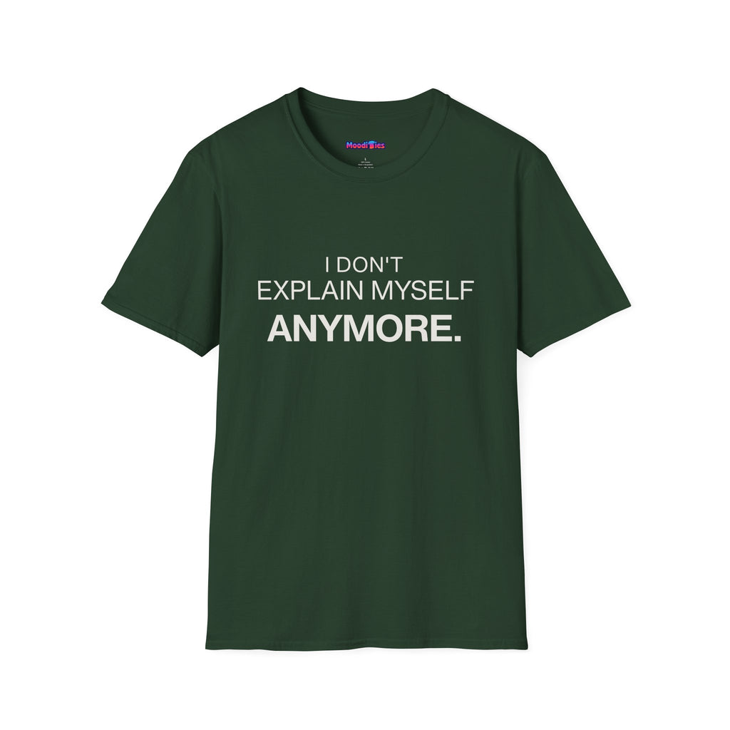 "I Don't Explain Myself Anymore." T-Shirt