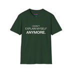 "I Don't Explain Myself Anymore." T-Shirt