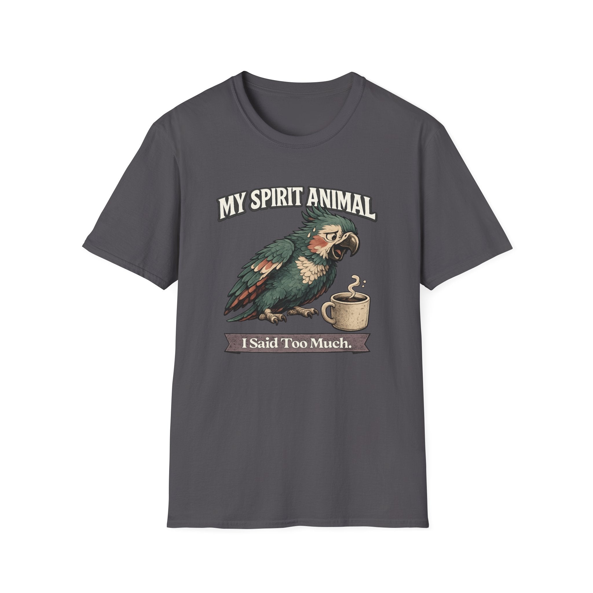"My Spirit Animal: Parrot (I Said Too Much)" T-Shirt