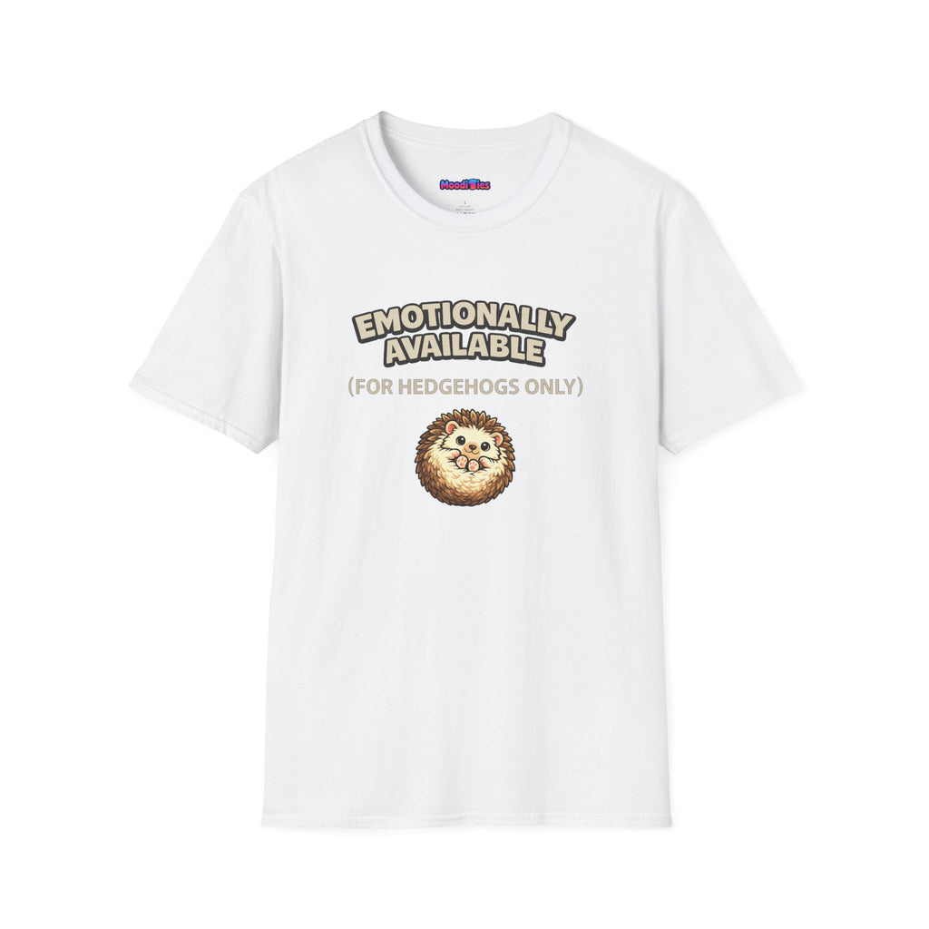 "Emotionally Available (For Hedgehogs Only)" Hedgehog T-Shirt
