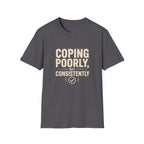 "Coping Poorly, But Consistently" T-Shirt