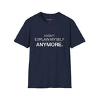 "I Don't Explain Myself Anymore." T-Shirt