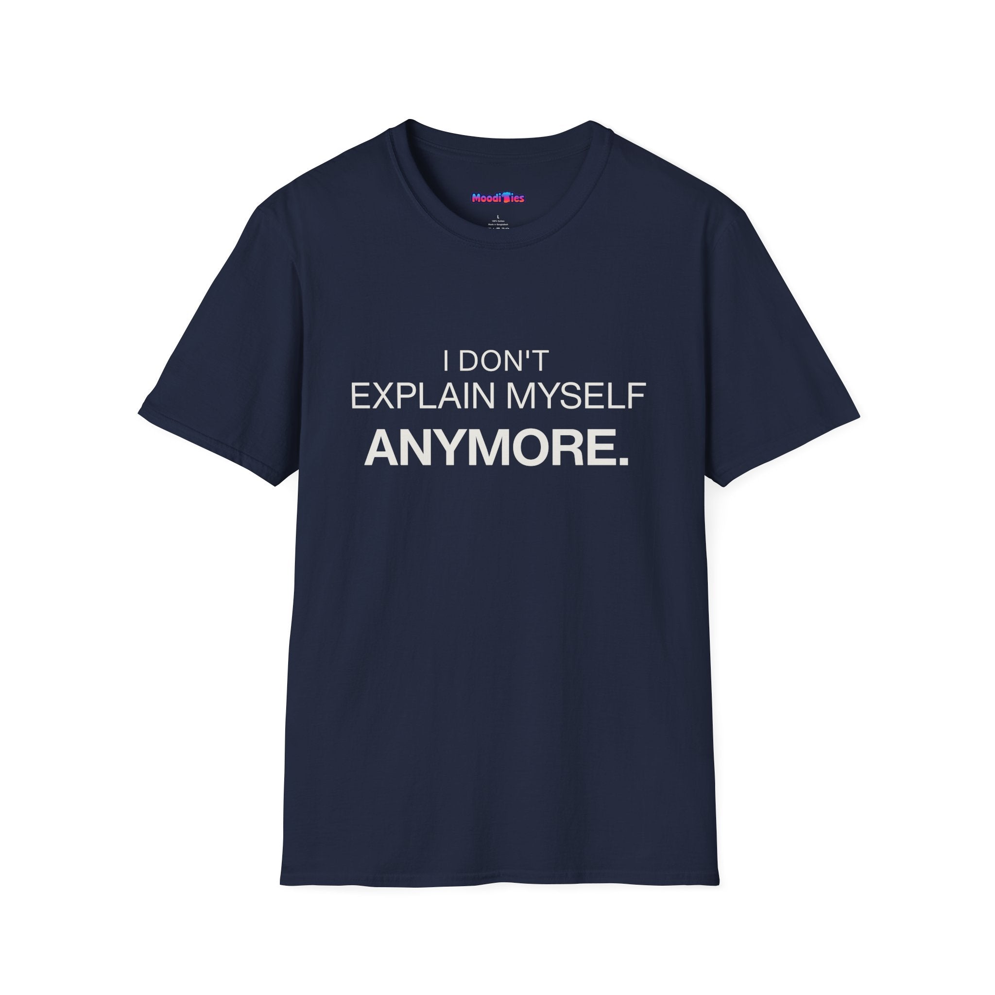 "I Don't Explain Myself Anymore." T-Shirt
