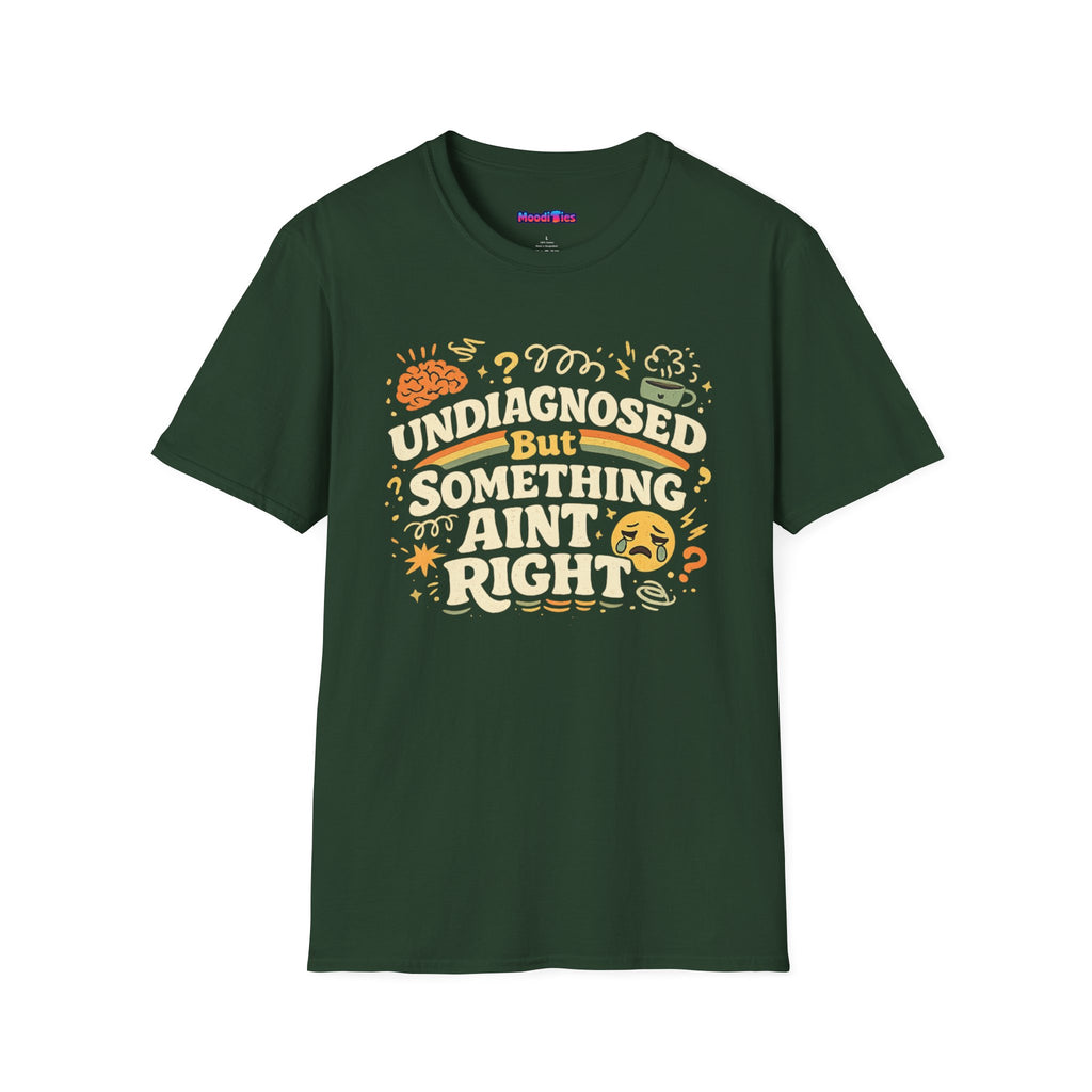 "Undiagnosed But Something Ain't Right" T-Shirt