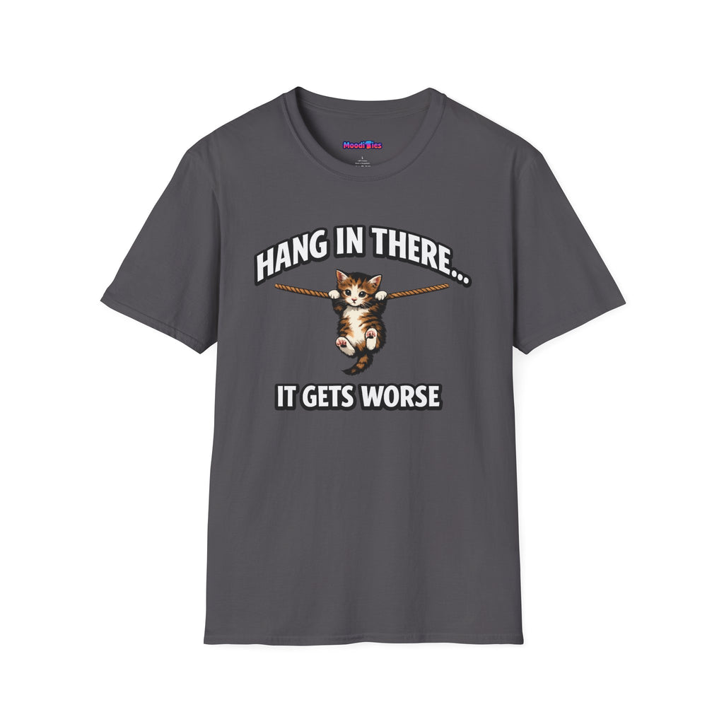 "Hang In There... It Gets Worse" Kitten T-Shirt