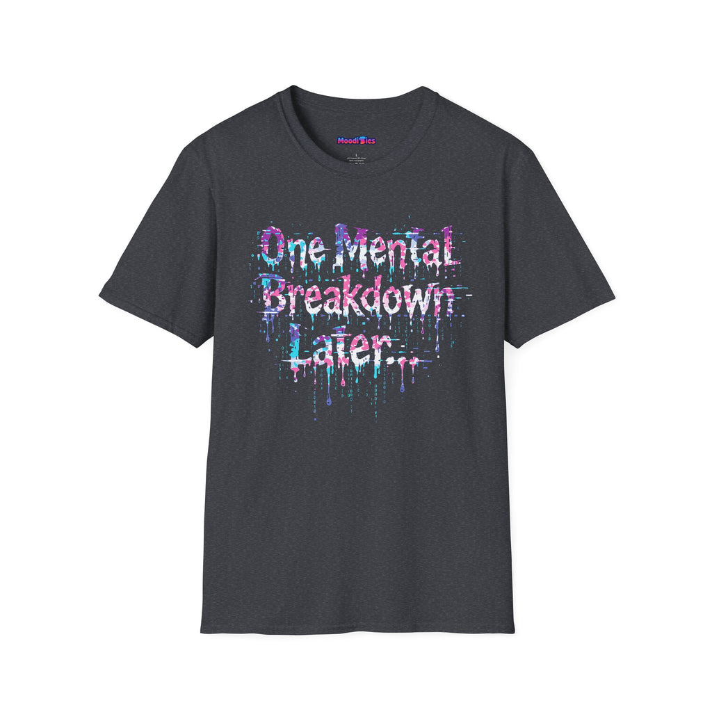 "One Mental Breakdown Later" T-Shirt