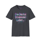 "One Mental Breakdown Later" T-Shirt