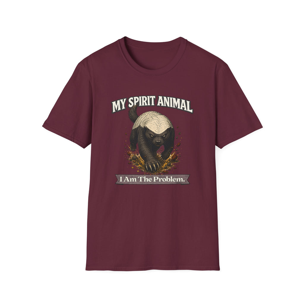 "My Spirit Animal: Honey Badger (I Am The Problem)" T-Shirt