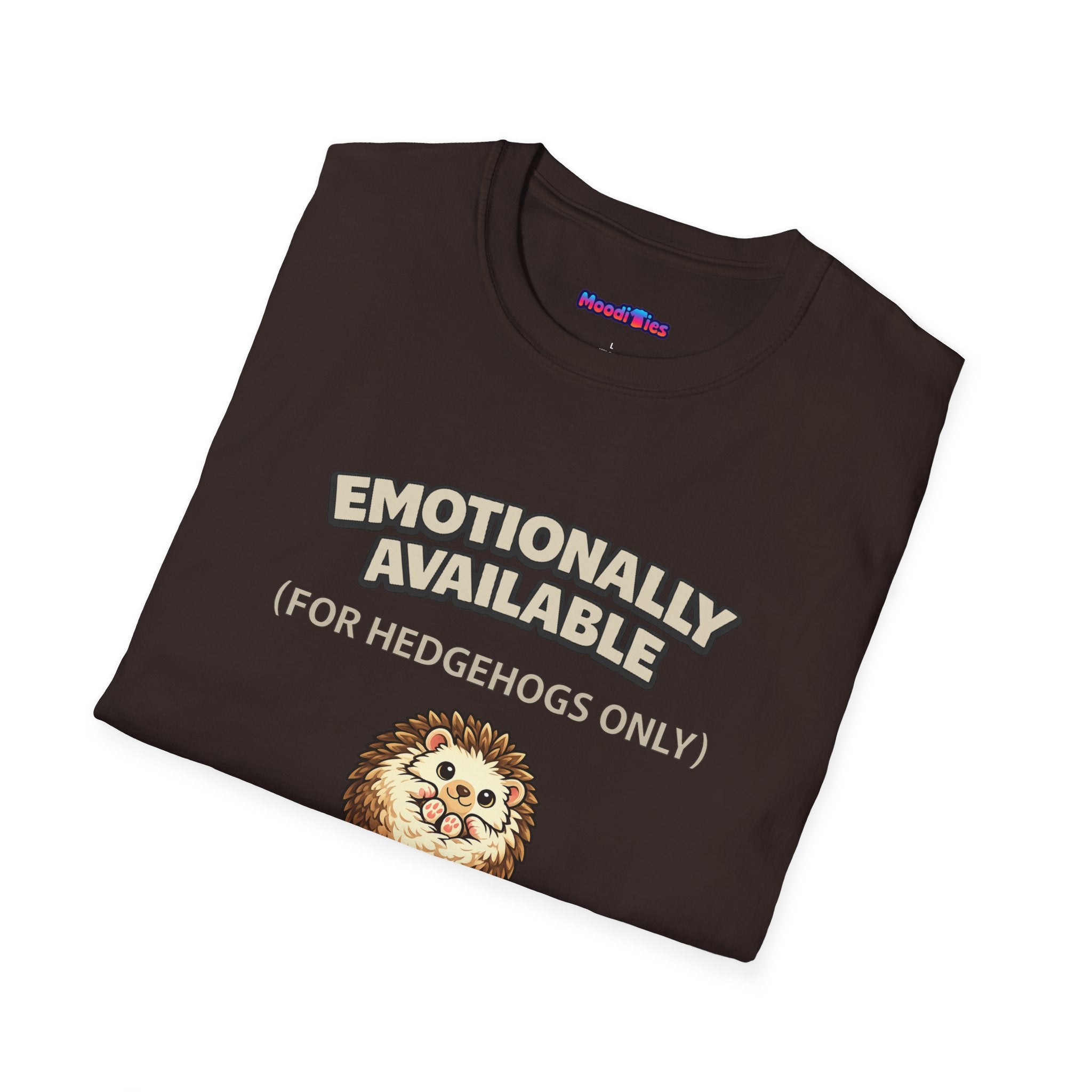 "Emotionally Available (For Hedgehogs Only)" Hedgehog T-Shirt