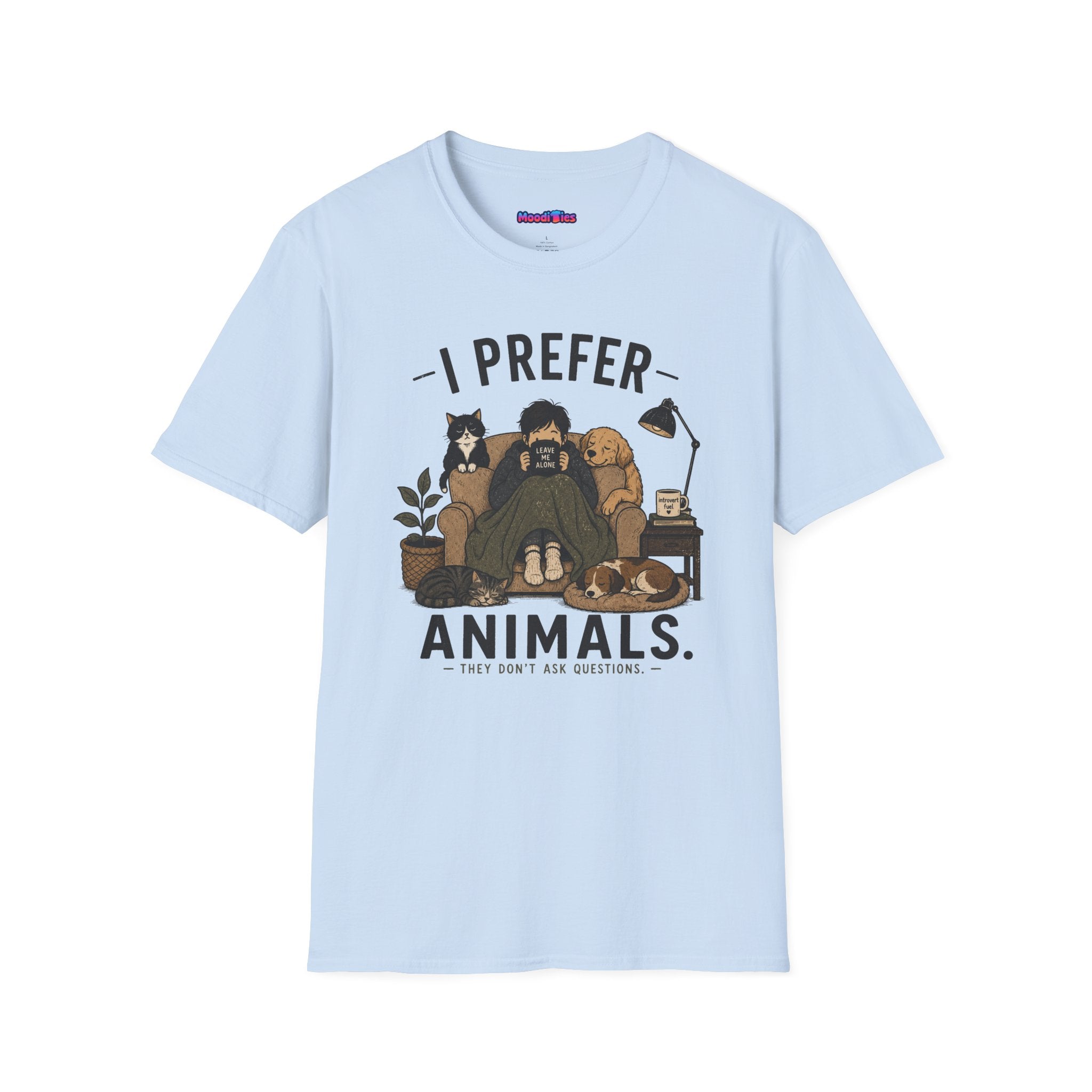 "I Prefer Animals. They Don't Ask Questions." Cozy at Home with Pets T-Shirt