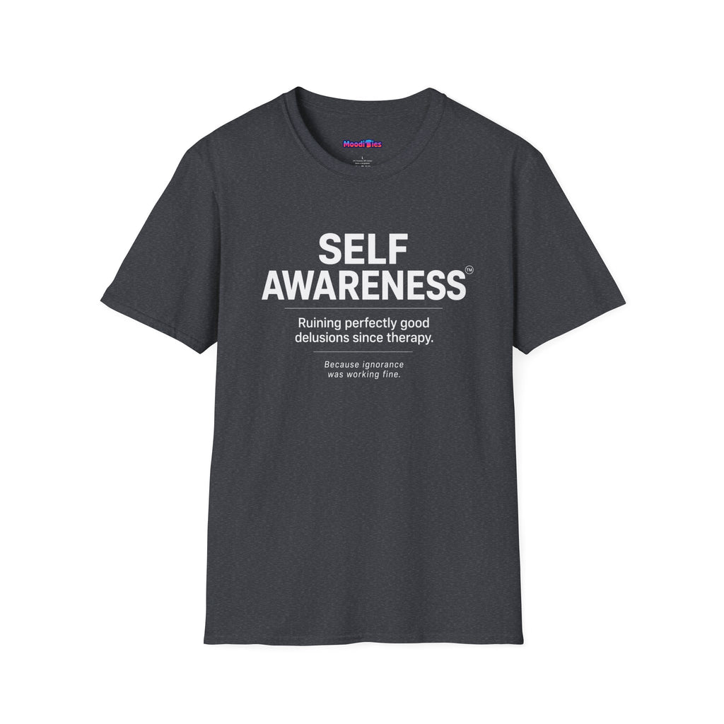 "Self-Awareness: Ruining Perfectly Good Delusions Since Therapy" T-Shirt