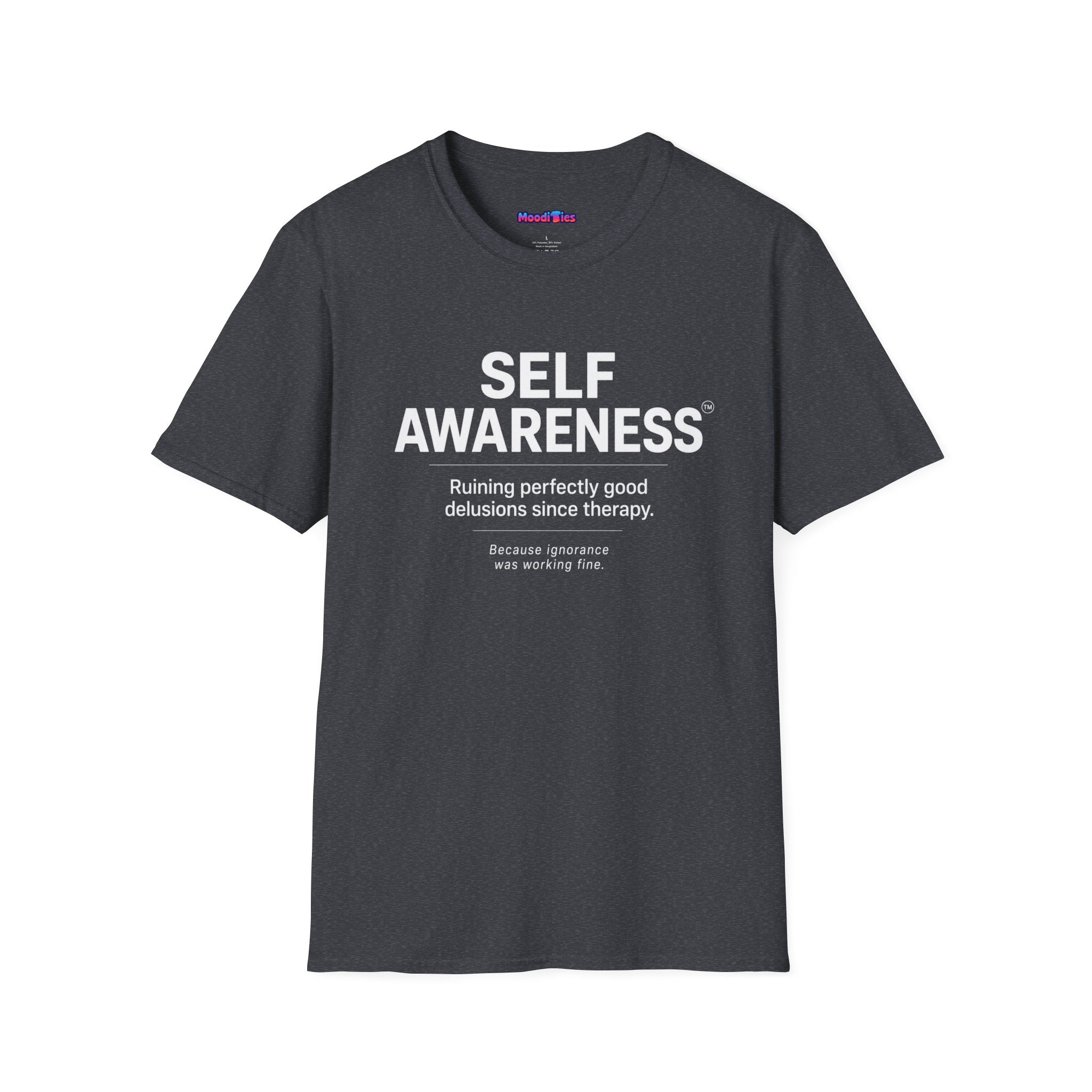 "Self-Awareness: Ruining Perfectly Good Delusions Since Therapy" T-Shirt