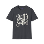 "Balty Sastard" Feeling Salty T-Shirt