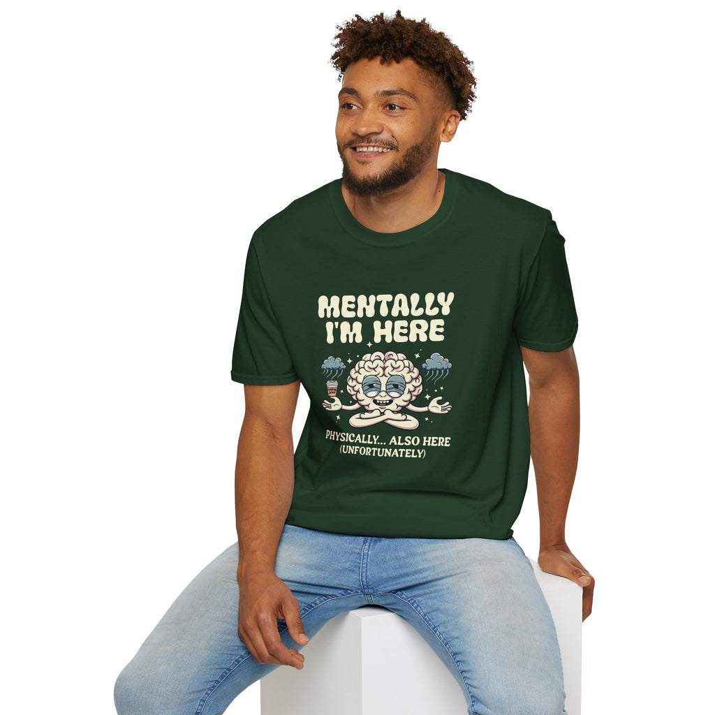 "Mentally I'm Here. Physically … Also Here (Unfortunately)" Exhausted Brain T-Shirt