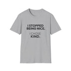 "I Stopped Being Nice. I Chose Kind." T-Shirt