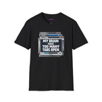 "My Brain Has Too Many Tabs Open" T-Shirt