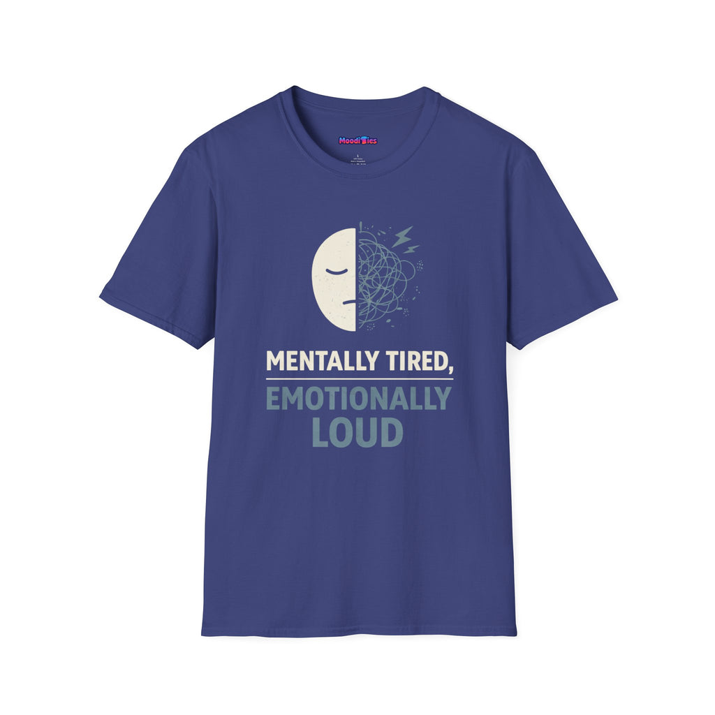 "Mentally Tired, Emotionally Loud" T-Shirt