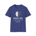 "Mentally Tired, Emotionally Loud" T-Shirt