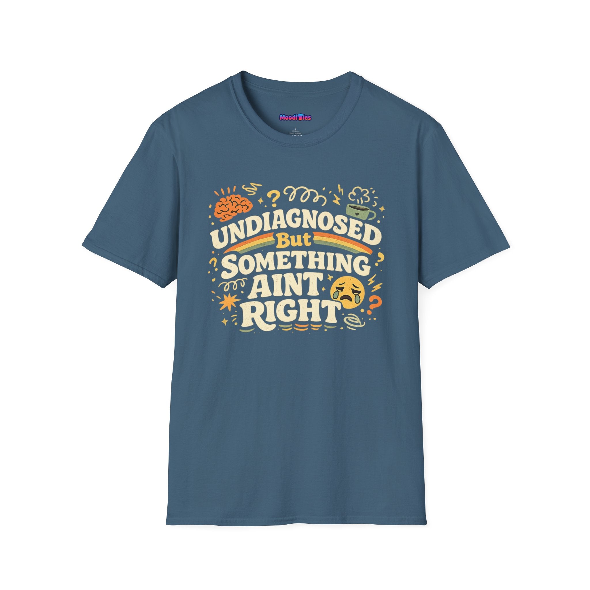 "Undiagnosed But Something Ain't Right" T-Shirt