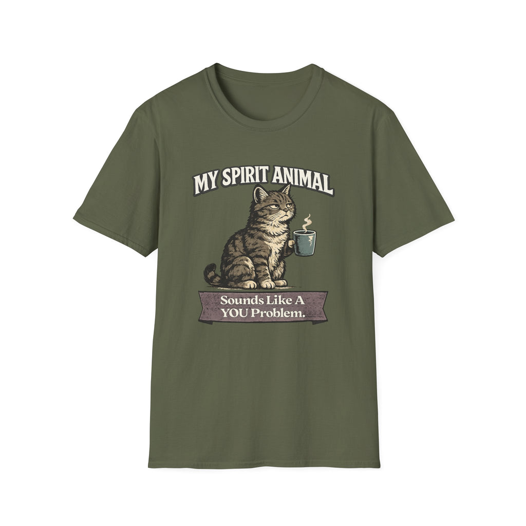 "My Spirit Animal: Cat (Sounds Like A YOU Problem)" T-Shirt