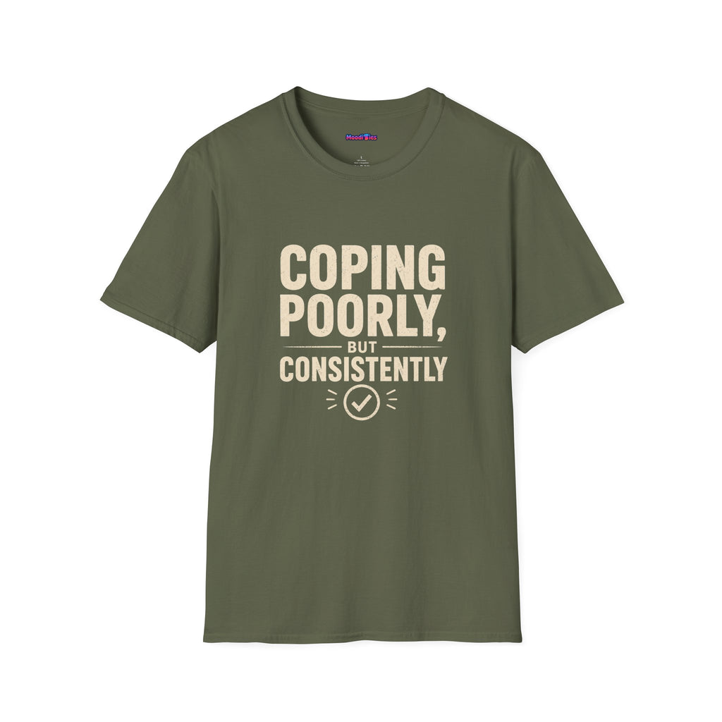 "Coping Poorly, But Consistently" T-Shirt