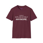 "I Don't Explain Myself Anymore." T-Shirt
