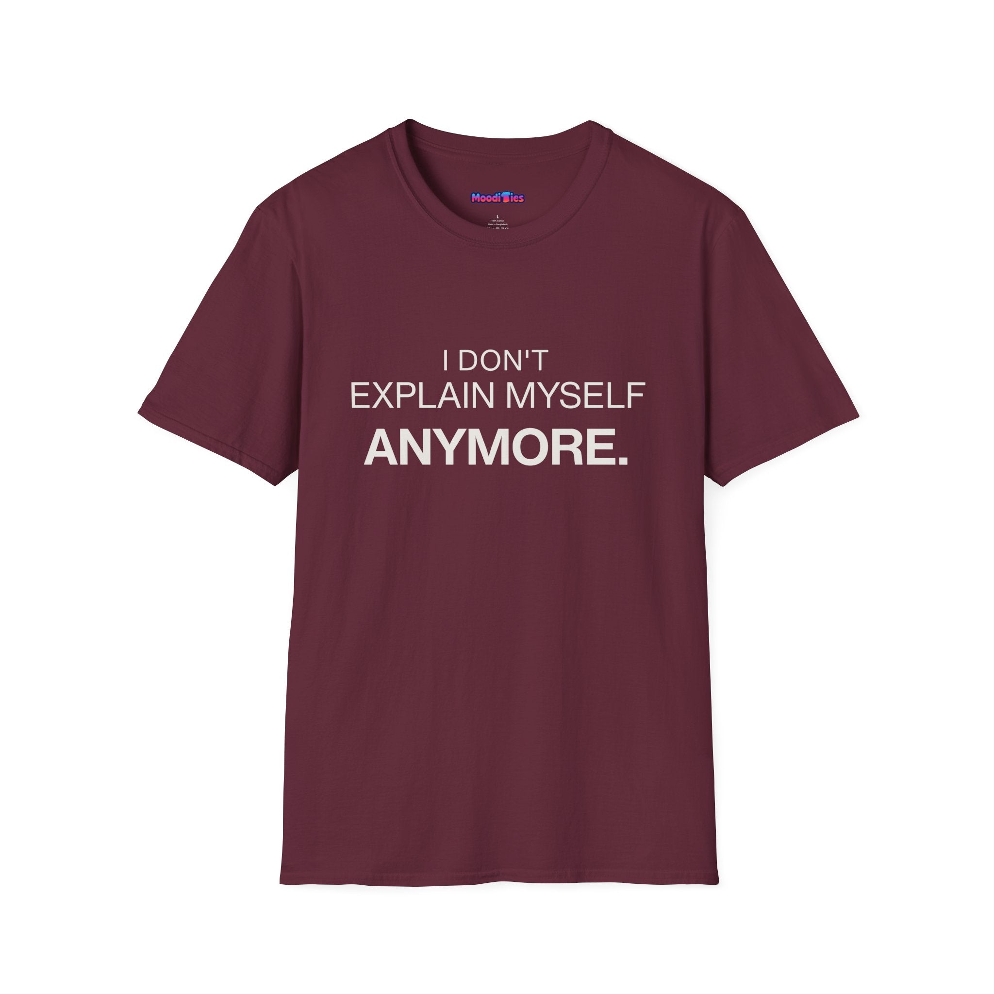 "I Don't Explain Myself Anymore." T-Shirt