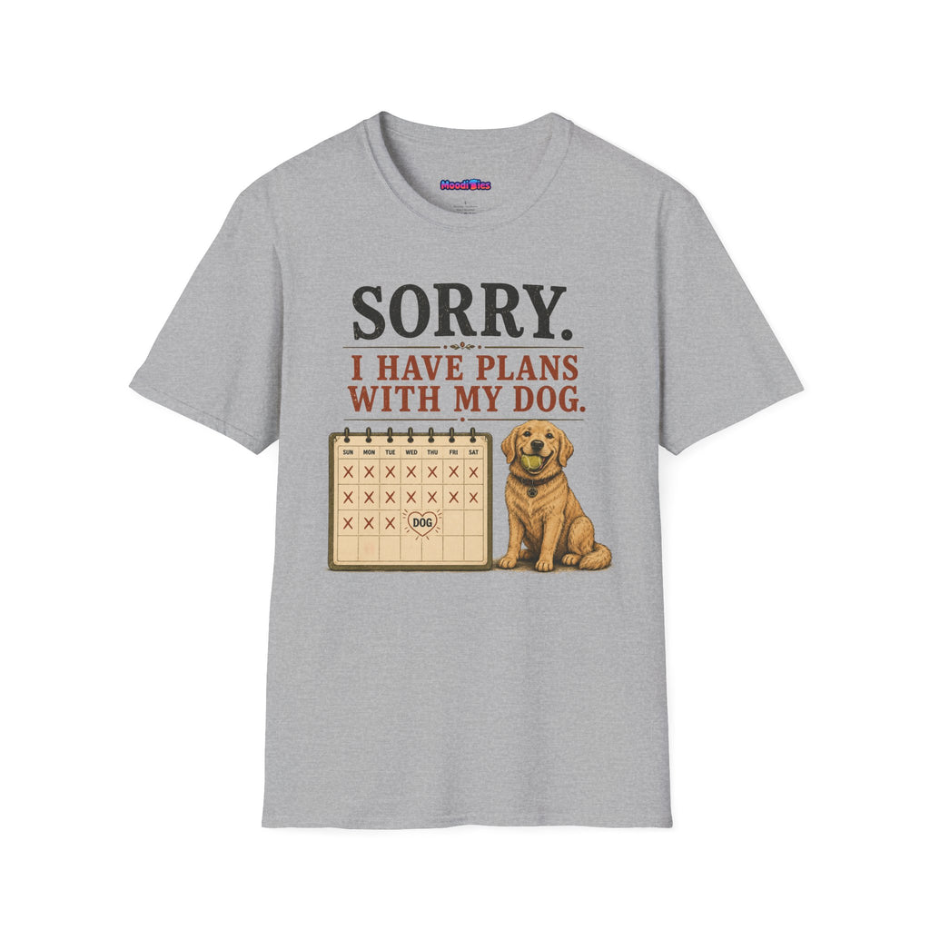 "Sorry. I Have Plans With My Dog." Happy Dog T-Shirt