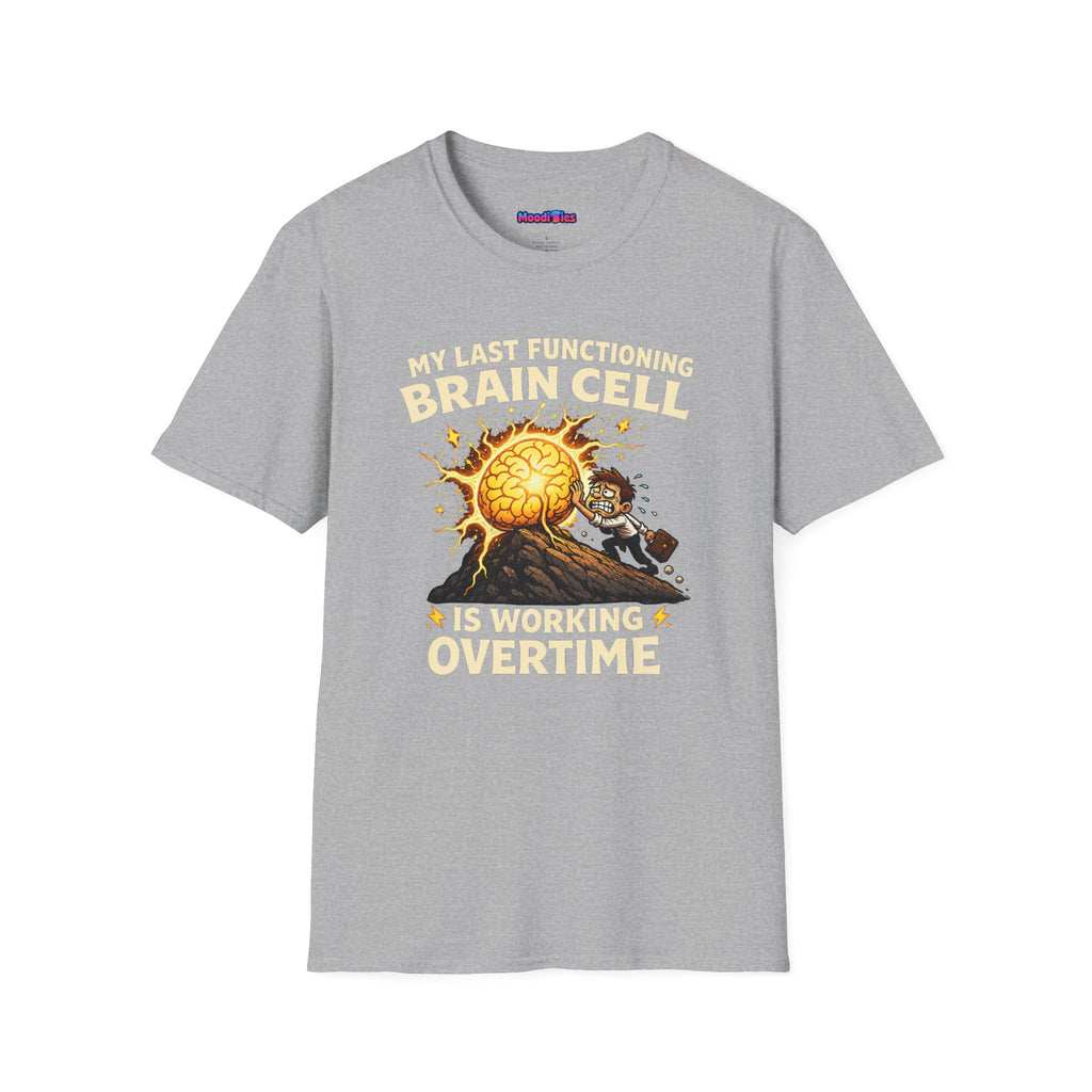 "My Last Functioning Brain Cell Is Working Overtime" T-Shirt