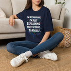 "I'm Not Arguing. I'm Just Explaining Why I'm Right to Myself." T-Shirt