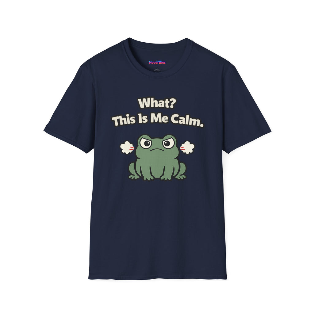 "What? This Is Me Calm." Cranky Frog T-Shirt