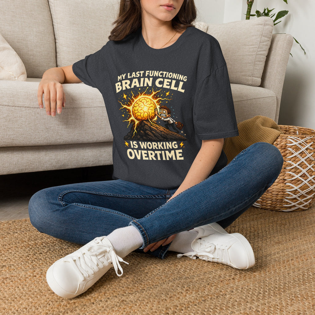 "My Last Functioning Brain Cell Is Working Overtime" T-Shirt