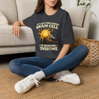 "My Last Functioning Brain Cell Is Working Overtime" T-Shirt