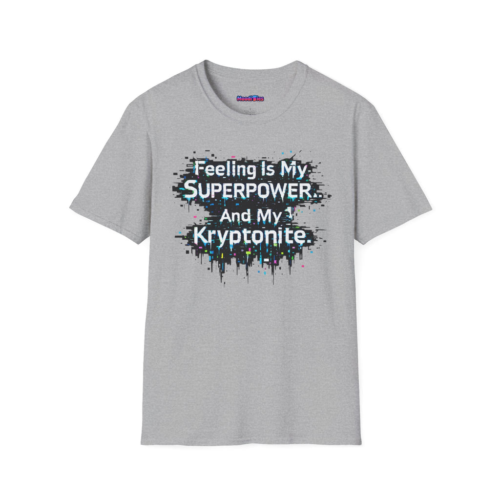 "Feeling Is My Superpower and My Kryptonite" T-Shirt