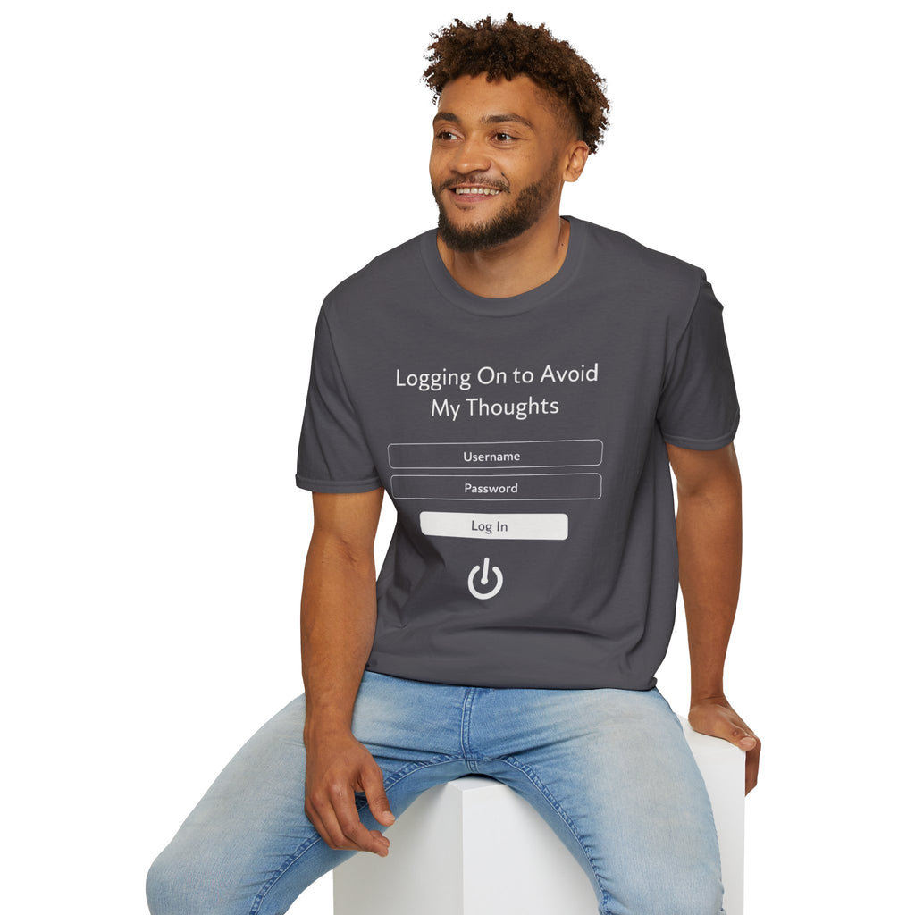 "Logging On to Avoid My Thoughts" Sign In T-Shirt