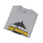 "Small Problem, Huge Imagination" Pebble Mountain T-Shirt