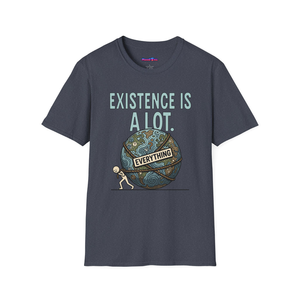"Existence Is A LOT" Dragging the Weight of the World T-Shirt