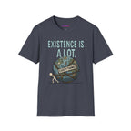 "Existence Is A LOT" Dragging the Weight of the World T-Shirt