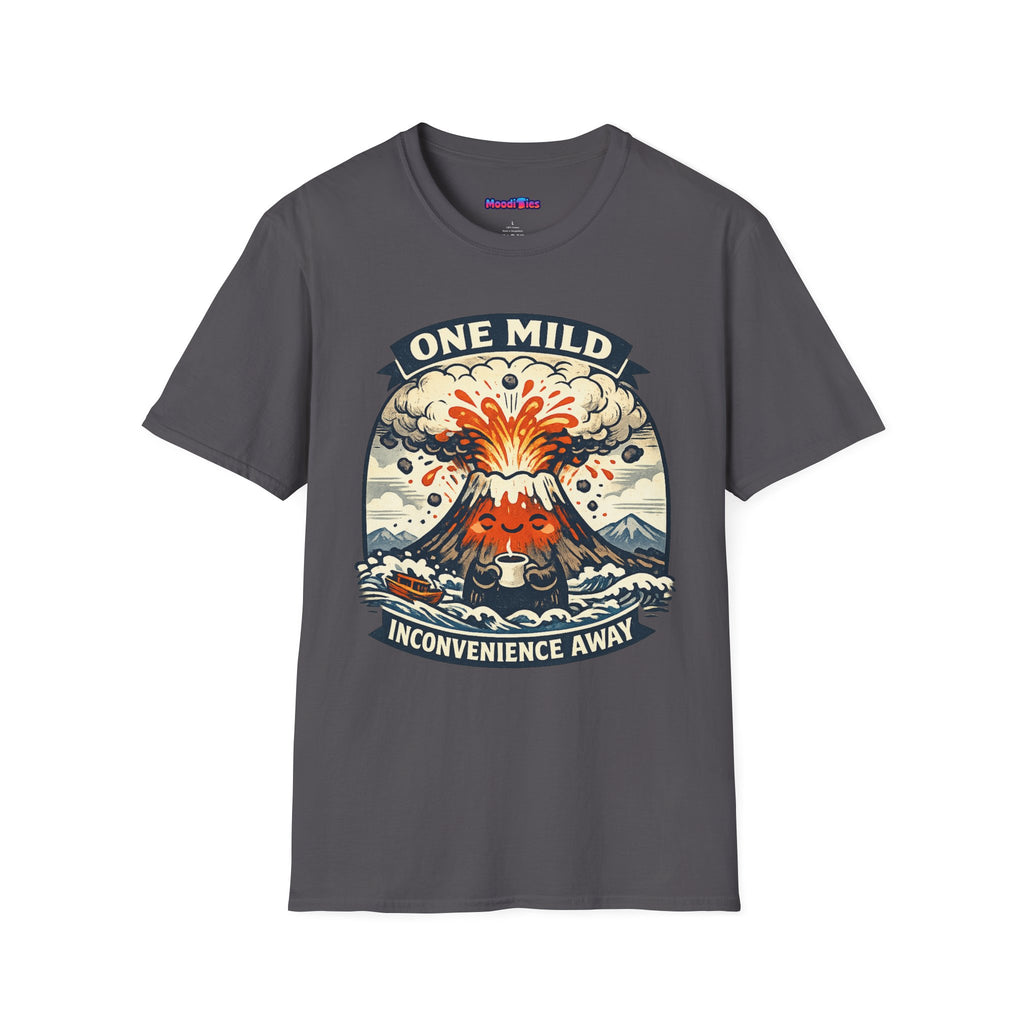 "One Mild Inconvenience Away" Exploding Volcano T-Shirt