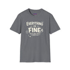 "Everything is Fine. This is Fine. Really." T-Shirt