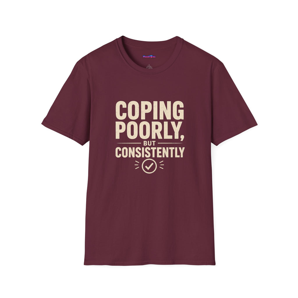 "Coping Poorly, But Consistently" T-Shirt