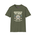 "Mentally I'm Here. Physically … Also Here (Unfortunately)" Exhausted Brain T-Shirt