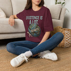 "Existence Is A LOT" Dragging the Weight of the World T-Shirt