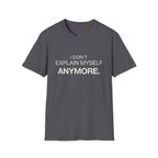 "I Don't Explain Myself Anymore." T-Shirt
