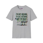 "I'm Not Arguing. I'm Just Explaining Why I'm Right ... to Myself" T-Shirt
