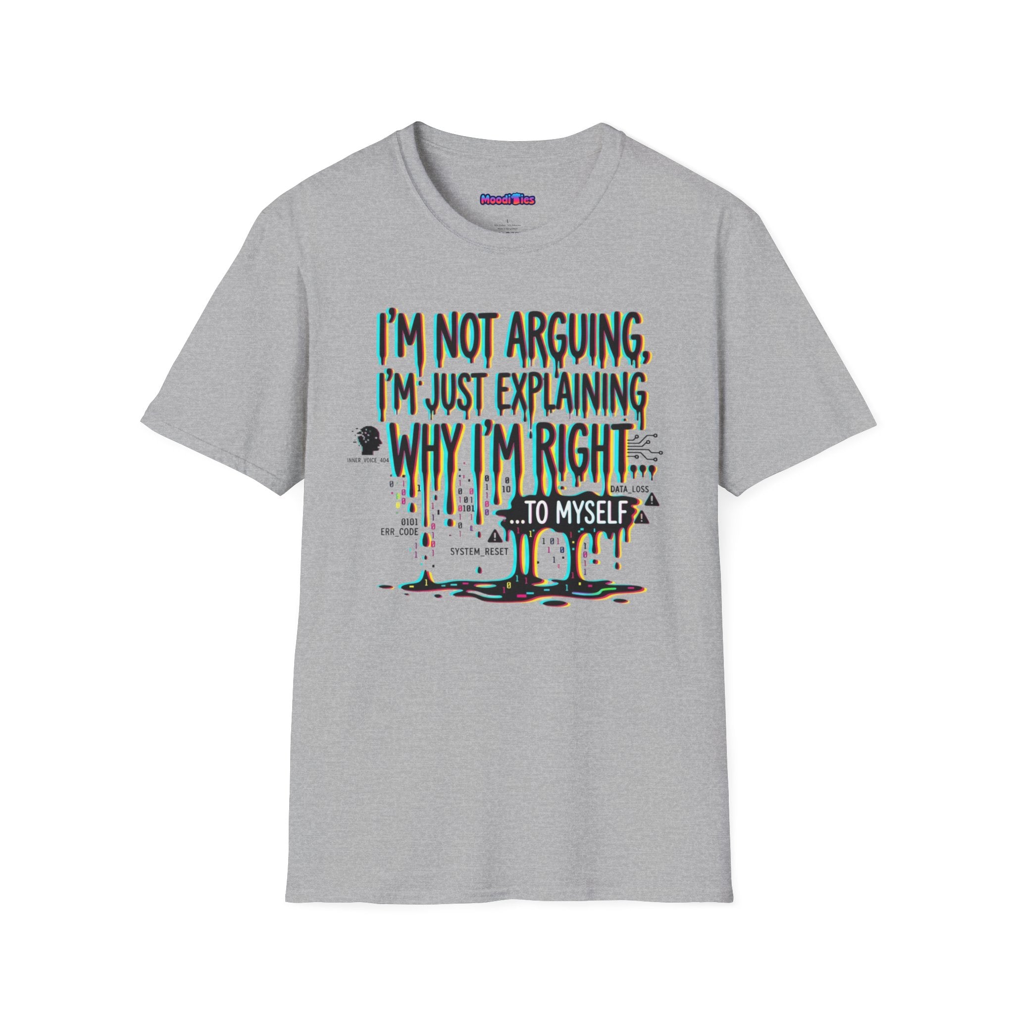 "I'm Not Arguing. I'm Just Explaining Why I'm Right ... to Myself" T-Shirt