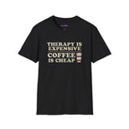 "Therapy Is Expensive, Coffee Is Cheap" T-Shirt