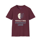 "Mentally Tired, Emotionally Loud" T-Shirt